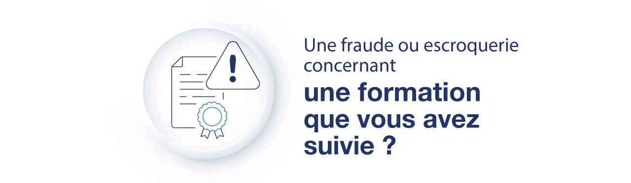 Une fraude ou escroquerie concernant une formation que vous avez suivie ?